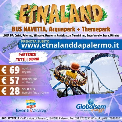 Etnaland Bus Navetta + Acquapark + Themepark da Carini, Palermo, Villabate, Bagheria, Casteldaccia, Termini, Irosa ed Enna